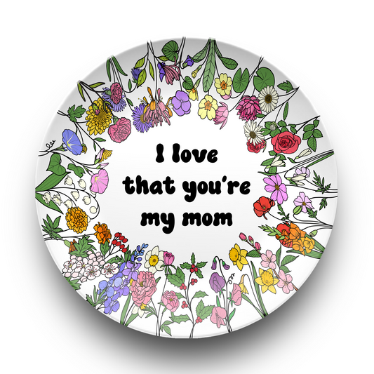 I love that you're my….Plate